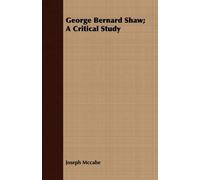 Joseph Mccabe George Bernard Shaw; A Critical Study (Tascabile)
