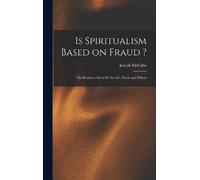 Joseph McCabe Is Spiritualism Based on Fraud ? (Copertina rigida)