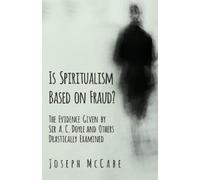 Joseph McCabe Is Spiritualism Based on Fraud? - The Evidence Given b (Tascabile)