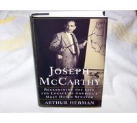 Joseph McCarthy: Reexamining the Life and Legacy of America's Most Hated Senator: Reexamining the Senator's Life and Legacy