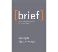 Joseph McCormack – Brief: Make a Bigger Impact by Saying Less – Tascabile
