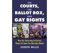 Joseph Mello The Courts, the Ballot Box, and Gay Rights (Tascabile)