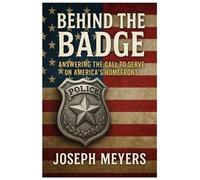 Joseph Meyers Behind the Badge ANSWERING THE CALL TO SERVE ON AMERIC (Tascabile)