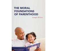 Joseph Millum The Moral Foundations of Parenthood (Copertina rigida)