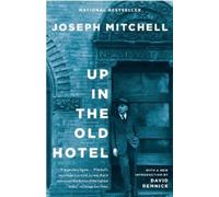 Joseph Mitchell Up in the Old Hotel (Tascabile)