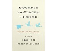 Joseph Monninger Goodbye to Clocks Ticking (Copertina rigida)