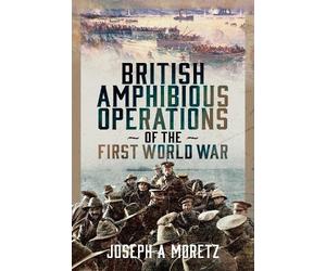 Joseph Moretz More British Amphibious Operations of the First (Copertina rigida)