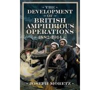 Joseph Moretz The Development of British Amphibious Operation (Copertina rigida)