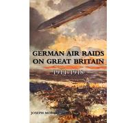 Joseph Morris German Air Raids on Great Britain 1914-1918 (Copertina rigida)