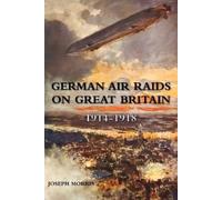 Joseph Morris German Air Raids on Great Britain 1914-1918 (Tascabile)