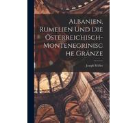 Joseph Müller Albanien, Rumelien und die österreichisch- montenegrin (Tascabile)
