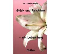 Joseph Murphy Glück und Reichtum - ein Leben lang (Tascabile)