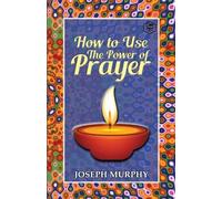 Joseph Murphy How to Use the Power of Prayer (Tascabile)