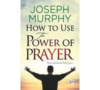 Joseph Murphy How to Use the Power of Prayer (Tascabile)