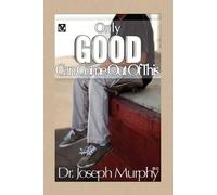 Joseph Murphy Only Good Can Come Out of This (Tascabile)
