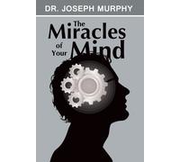 The Miracles of Your Mind by Dr Joseph Murphy