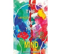 Joseph Murphy The Miracles of Your Mind & the Power of Your Subconsc (Tascabile)