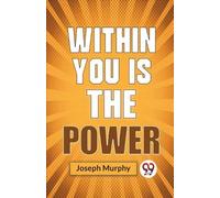Joseph Murphy Within You is the Power (Tascabile)