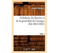 Joseph Nadaud Nobiliaire Du Diocèse Et de la Généralité de Limoges. (Tascabile)