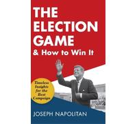 Joseph Napolitan The Election Game and How to Win It (Copertina rigida)