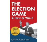 Joseph Napolitan The Election Game and How to Win It (Tascabile)