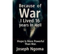 Joseph Ngoma Because Of WAR I Lived 16 Year In Hell (Tascabile)