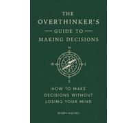Joseph Nguyen The Overthinker's Guide to Making Decisions (Copertina rigida)