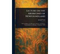 Joseph Noad Lecture on the Aborigines of Newfoundland (Tascabile)