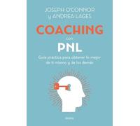 Coaching con PNL / Coaching with NLP: Guia Practica Para Obtener Lo Mejor De Ti Mismo Y De Los Demas