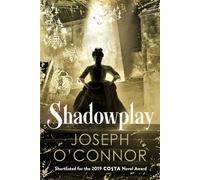 Joseph O'Connor Shadowplay (Copertina rigida)