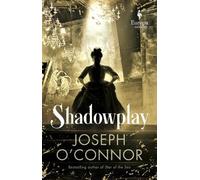 Joseph O'Connor Shadowplay (Copertina rigida)