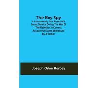 Joseph Orton Ke The Boy Spy; A substantially true record of secret s (Tascabile)