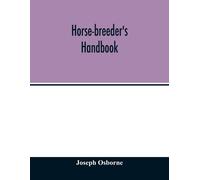 Joseph Osborne Horse-breeder's handbook (Tascabile)