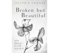 Joseph P. Conway Joseph P Conway Broken But Beautiful (Tascabile)