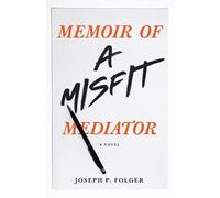 Joseph P Folger Memoir of a Misfit Mediator (Tascabile)
