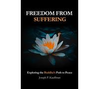 Joseph P Kauffm Freedom from Suffering: Exploring the Buddha's Path (Tascabile)