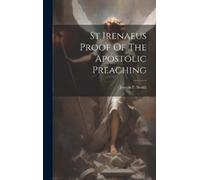 Joseph P Smith St Irenaeus Proof Of The Apostolic Preaching (Copertina rigida)