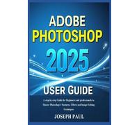 Joseph Paul ADOBE PHOTOSHOP 2025 User Guide (Tascabile)