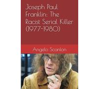 Joseph Paul Franklin: The Racist Serial Killer (1977-1980)