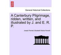 Joseph Pennell A Canterbury Pilgrimage, Ridden, Written, and Illust (Tascabile)
