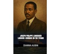 Joseph Philippe Lemercier Laroche:: Courage on the Titanic