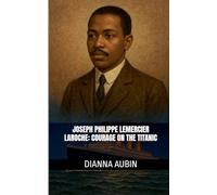 Joseph Philippe Lemercier Laroche: Courage on the Titanic: 7