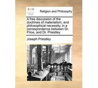 Joseph Priestle A Free Discussion of the Doctrines of Materialism, a (Tascabile)