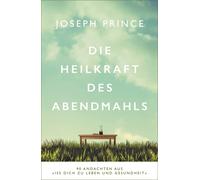 Joseph Prince Die Heilkraft des Abendmahls: 90 Andachten aus »Iss di (Tascabile)