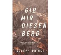 Joseph Prince Gib mir diesen Berg: Glaube, der aus Überlebenskampf e (Tascabile)