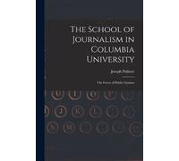 Joseph Pulitzer The School of Journalism in Columbia University (Tascabile)
