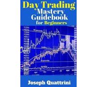 Joseph Quattrini Day Trading Mastery Guidebook for Beginners (Tascabile)