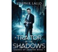 Joseph R Lallo A Traitor in the Shadows (Tascabile) Shards of Shadow