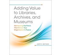 Joseph R. Matthews Adding Value to Libraries, Archives, and Museums (Tascabile)