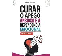 Joseph Rabie Curar o apego ansioso e a dependência emocional em 5 et (Tascabile)